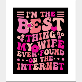 I'm The Best Thing My Wife Ever Found On The Internet Posters and Art